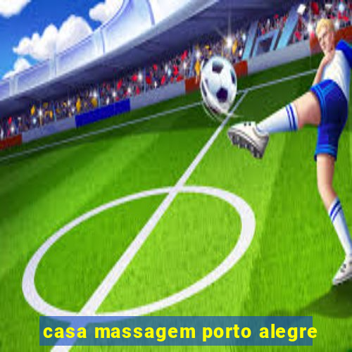 casa massagem porto alegre